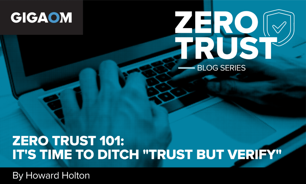 zero-trust-101:-it’s-time-to-ditch-“trust-but-verify”